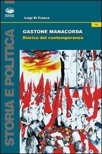 Gastone Manacorda. Storico del contemporaneo - Luigi Di Franco - Libro Bonanno 2012, Storia e politica | libraccio.click