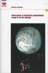 Teologia e scienza moderna. Lungo la via del dialogo