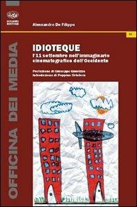 Idioteque. L'11 settembre nell'immaginario cinematografico dell'Occidente - Alessandro De Filippo - Libro Bonanno 2011, Officina dei media | libraccio.click