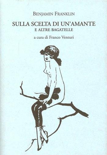 Sulla scelta di un'amante e altre bagatelle - Benjamin Franklin - Libro La Vita Felice 2007, Il piacere di leggere | libraccio.click