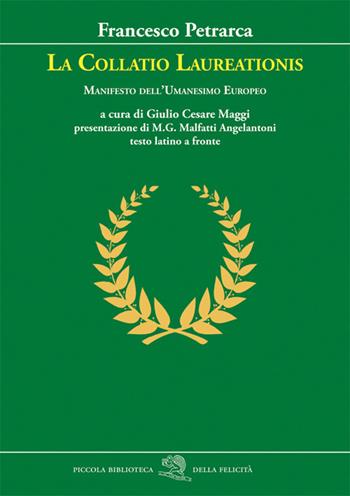 La Collatio Laureationis. Manifesto dell'Umanesimo europeo. Testo latino a fronte - Francesco Petrarca - Libro La Vita Felice 2012, Piccola biblioteca della felicità | libraccio.click