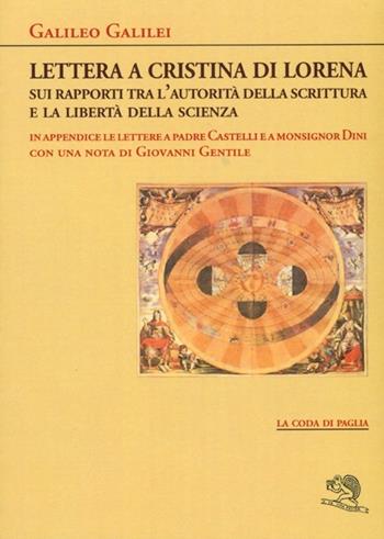 Lettera a Cristina di Lorena. Sui rapporti tra l'autorità della scrittura e la libertà della scienza - Galileo Galilei - Libro La Vita Felice 2013, La coda di paglia | libraccio.click