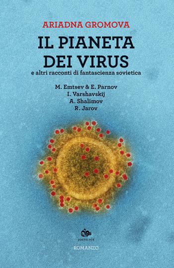 Il pianeta dei virus e altri racconti di fantascienza sovietica - Ariadna Gromova - Libro Editoriale Jouvence 2020 | libraccio.click