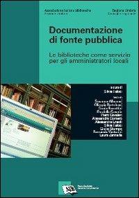Documentazione di fonte pubblica. Le biblioteche come servizio per gli amministratori locali  - Libro AIB 2009 | libraccio.click