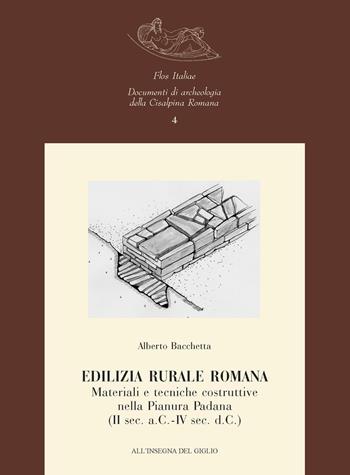 Edilizia rurale romana. Materiali e tecniche costruttive nella Pianura Padana (II sec. a.C.-IV sec. d.C.) - Alberto Bacchetta - Libro All'Insegna del Giglio 2003, Flos Italiae. Doc. arch. Cisalpina Romana | libraccio.click