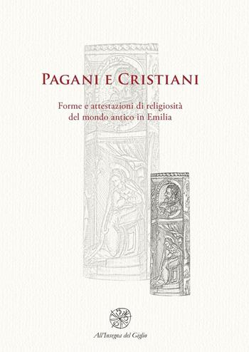 Pagani e cristiani. Forme e attestazioni di religiosità del mondo antico in Emilia. Vol. 9  - Libro All'Insegna del Giglio 2010 | libraccio.click