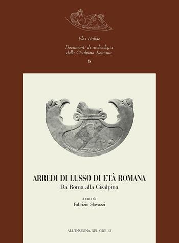 Arredi di lusso di età romana. Da Roma alla Cisalpina  - Libro All'Insegna del Giglio 2005, Flos Italiae. Doc. arch. Cisalpina Romana | libraccio.click