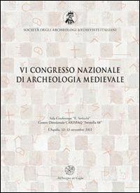 Atti del 6° Congresso nazionale di archeologia medievale (L'Aquila, 12-15 settembre 2012)  - Libro All'Insegna del Giglio 2012 | libraccio.click