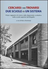 Cercasi e non trovarsi. Due scuole per un sistema. Primo rapporto di ricerca sulla dispersione scolastica nelle scuole superiori del Mugello  - Libro All'Insegna del Giglio 2013 | libraccio.click