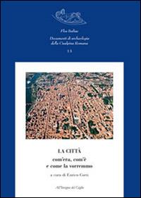 La città com'era, com'è e come la vorremmo  - Libro All'Insegna del Giglio 2014, Flos Italiae. Doc. arch. Cisalpina Romana | libraccio.click
