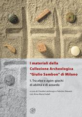 I materiali della collezione archeologica «Giulio Sambon» di Milano. Con CD Audio. Vol. 1: Tra alea e agòn. Giochi di abilità e di azzardo.