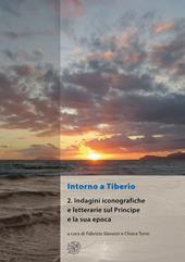 Intorno a Tiberio. Nuova ediz.. Vol. 2: Indagini iconografiche e letterarie sul principe e la sua epoca