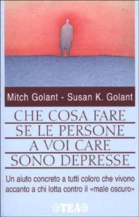 Che cosa fare se le persone a voi care sono depresse - Mich Golant, Susan K. Golant - Libro TEA 2001, TEA pratica | libraccio.click