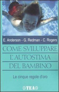 Come sviluppare l'autostima del bambino - Eugene Anderson, George Redman, Charlotte Rogers - Libro TEA 2001, Tea pratica | libraccio.click