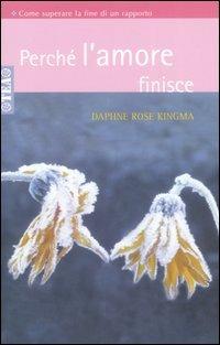 Perché l'amore finisce. Come superare la fine di un rapporto - Daphne R. Kingma - Libro TEA 2001, TEA pratica | libraccio.click