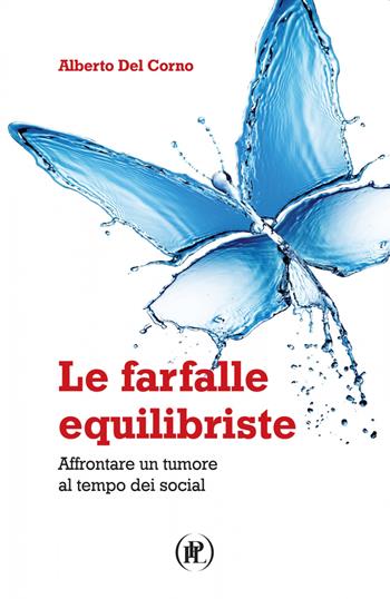 Le farfalle equilibriste. Affrontare un tumore al tempo dei social - Alberto Del Corno, Alberto Del Corno - Libro IPL 2020 | libraccio.click