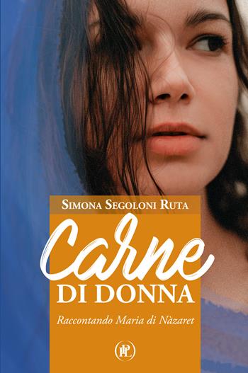 Carne di donna. Raccontando Maria di Nàzaret - Simona Segoloni Ruta - Libro IPL 2021 | libraccio.click