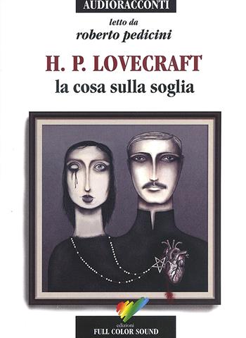 La cosa sulla soglia letto da Roberto Pedicini. Audiolibro. CD Audio - Howard P. Lovecraft - Libro Full Color Sound 2017, Audioracconti | libraccio.click