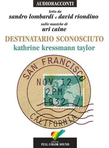 Destinatario sconosciuto letto da Sandro Lombardi e David Riondino. Audiolibro. CD Audio - Katherine Kressmann Taylor - Libro Full Color Sound 2017, Audioracconti | libraccio.click