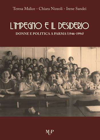 L' impegno e il desiderio. Donne e politica a Parma (1946-1994) - Teresa Malice, Chiara Nizzoli, Sandei Irene - Libro Monte Università Parma 2020, Riflessi | libraccio.click