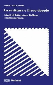 La scrittura e il suo doppio. Studi di letteratura italiana contemporanea - M. Carla Papini - Libro Bulzoni 2005, Strumenti di ricerca | libraccio.click
