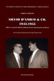 Silvio D'Amico & Coo. 1943-'55. Allievi e maestri dell'Accademia d'arte drammatica di Roma - Teresa Viziano - Libro Bulzoni 2005 | libraccio.click