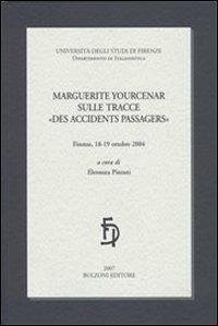 Marguerite Yourcenar sulle tracce «des accidents passagers»  - Libro Bulzoni 2007, Univ. Firenze | libraccio.click