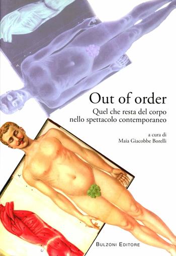 Out of order. Quel che resta del corpo nello spettacolo contemporaneo  - Libro Bulzoni 2012, Biblioteca teatrale. Strumenti | libraccio.click