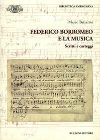 Federico Borromeo e la musica. Scritti e carteggi - Marco Bizzarini - Libro Bulzoni 2012, Accademia ambrosiana. Fonti e studi | libraccio.click