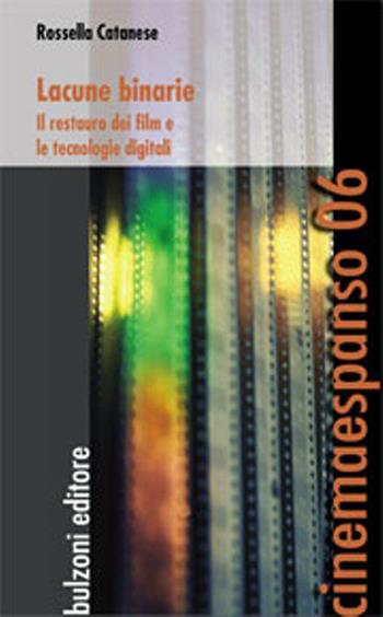 Lacune binarie. Il restauro dei film e le tecnologie digitali - Rossella Catanese - Libro Bulzoni 2013, Cinemaespanso | libraccio.click