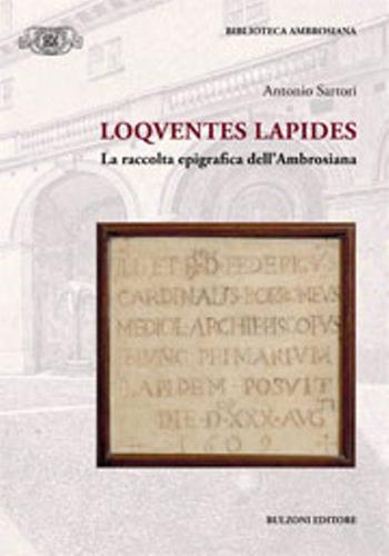 Loquentes lapides. La raccolta epigrafica dell'ambrosiana - Antonio Sartori - Libro Bulzoni 2016, Accademia ambrosiana. Fonti e studi | libraccio.click