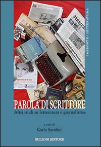 Parola di scrittore. Altri studi su letteratura e giornalismo  - Libro Bulzoni 2014, Impronte. Letteratura | libraccio.click