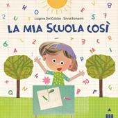 Mia scuola così. Ediz. a colori