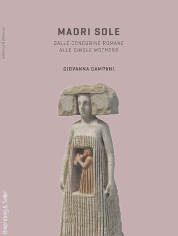 Madri sole. Dalle concubine romane alle single mothers - Giovanna Campani - Libro Rosenberg & Sellier 2012, Differenza&Differenze | libraccio.click