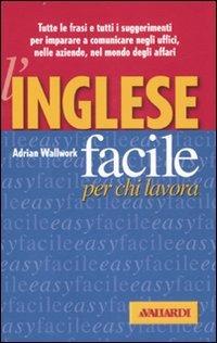 L' inglese facile per chi lavora - Adrian Wallwork - Libro Vallardi A. 2007, Lingue facili | libraccio.click