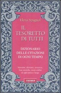 Il tesoretto di tutti. Dizionario delle citazioni di ogni tempo - Elena Spagnol - Libro Vallardi A. 2008 | libraccio.click