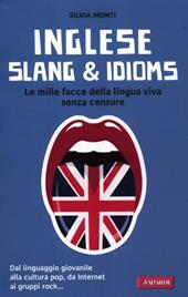 Inglese slang & idioms. Le mille facce della lingua viva senza censure. Ediz. bilingue