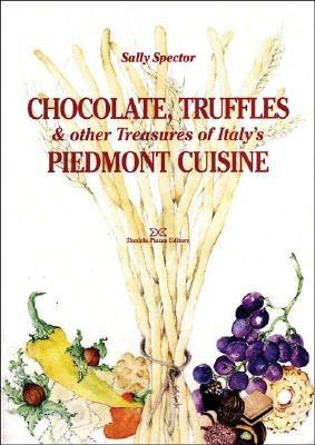 Chocolate, truffles & other Treasures of Italy's Piedmont cuisine - Sally Spector - Libro Daniela Piazza Editore 2007, Coquinaria | libraccio.click