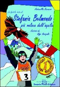 Stefania Belmondo. Più veloce dell'aquila - Antonella Saracco, Ugo Nespolo - Libro Daniela Piazza Editore 2005 | libraccio.click