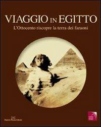 Viaggio in Egitto. L'Ottocento riscopre la terra dei faraoni. Catalogo della mostra. Ediz. illustrata  - Libro Daniela Piazza Editore 2011 | libraccio.click
