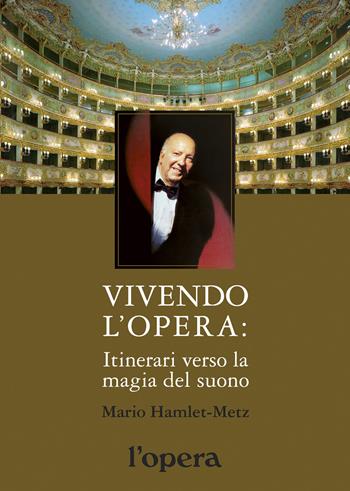 Vivendo l'opera. Itinerari verso la magia del suono - Mario Hamlet-Metz - Libro Grafiche Step 2019 | libraccio.click