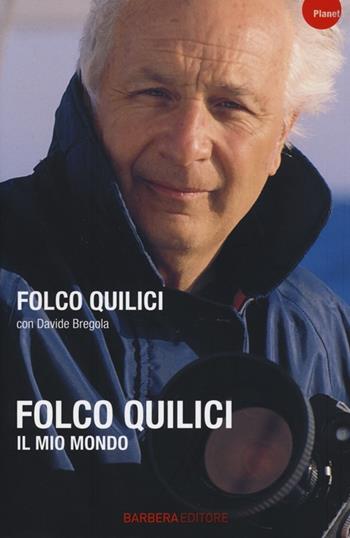 Il mio mondo - Folco Quilici, Davide Bregola - Libro Barbera 2014, Planet | libraccio.click