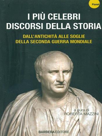 I più celebri discorsi della storia. Vol. 1: Dall'antichità alle soglie della seconda guerra mondiale.  - Libro Barbera 2014, Planet | libraccio.click
