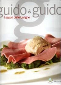 Guido & Guido. I sapori delle Langhe. Ediz. illustrata - Debora Bionda, Carlo Vischi - Libro Gribaudo 2007 | libraccio.click