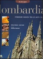 Lombardia. Itinerari golosi tra le Alpi e il Po. Ediz. illustrata