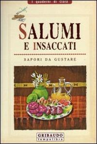 Salumi e insaccati  - Libro Gribaudo 2008, I quaderni di Clara | libraccio.click