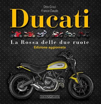 Ducati. La «Rossa» delle due ruote. Ediz. illustrata - Otto Grizzi, Franco Daudo - Libro Giorgio Nada Editore 2016, Atlanti illustrati medi | libraccio.click