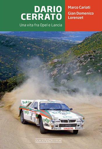 Dario Cerrato. Una vita fra Opel e Lancia - Marco Cariati, Gian Domenico Lorenzet - Libro Giorgio Nada Editore 2023, Grandi corse su pista strada e rallies | libraccio.click
