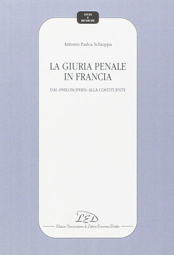 La giuria penale in Francia. Dai «Philosophes» alla Costituente - Antonio Padoa-Schioppa - Libro LED Edizioni Universitarie 1994, Studi e ricerche | libraccio.click