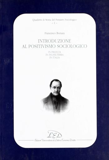 Introduzione al positivismo sociologico in Francia, in Inghilterra e in Italia - Francesco Boriani - Libro LED Edizioni Universitarie 2002, Quad. di storia del pensiero sociologico | libraccio.click